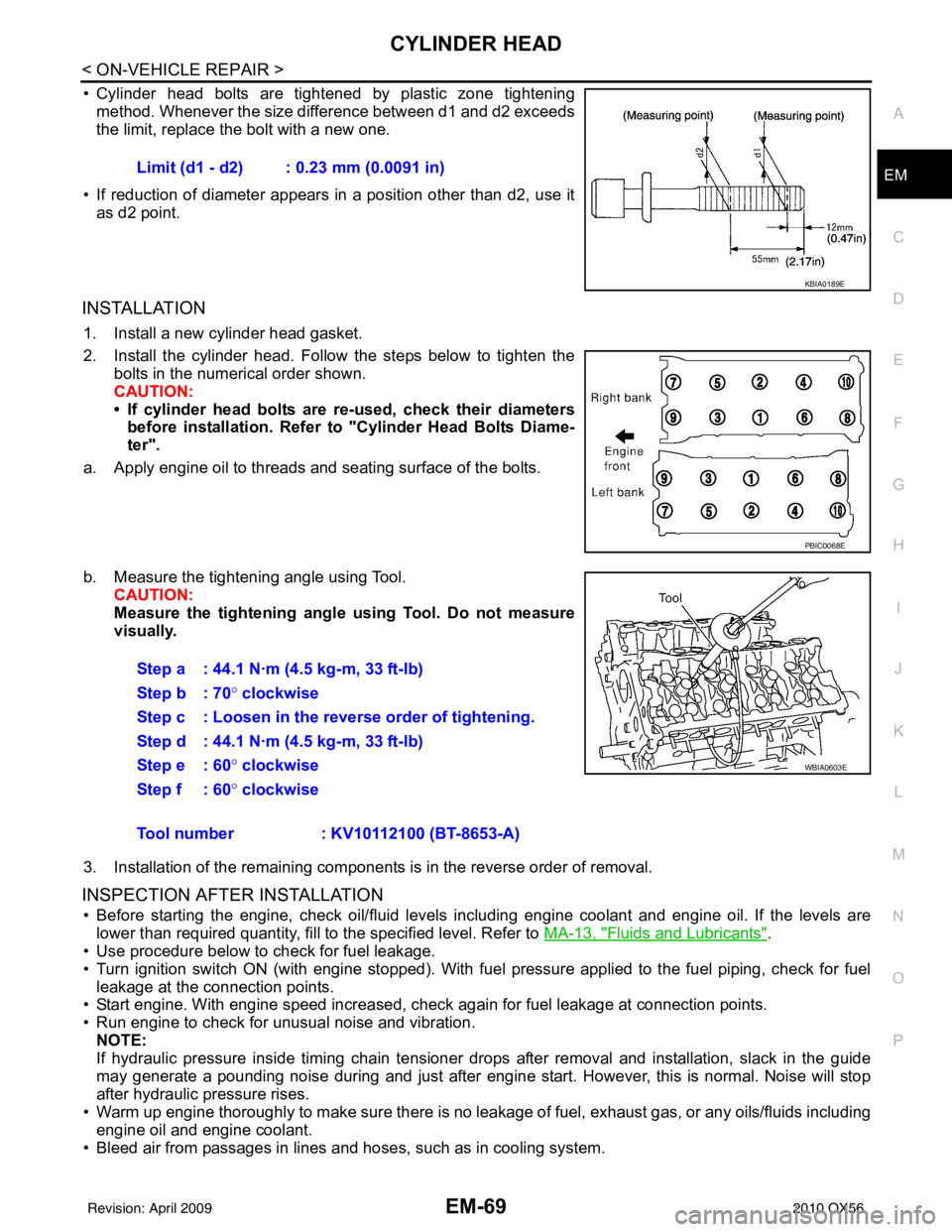 INFINITI QX56 2010  Factory Service Manual CYLINDER HEADEM-69
< ON-VEHICLE REPAIR >
C
DE
F
G H
I
J
K L
M A
EM
NP
O
• Cylinder head bolts are tightened by plastic zone tightening
method. Whenever the size difference between d1 and d2 exceeds
