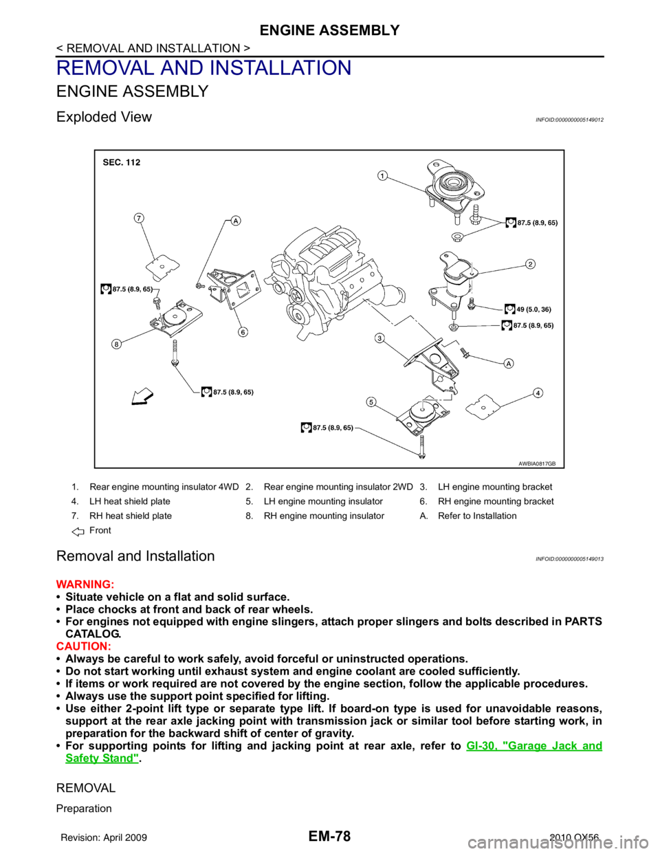 INFINITI QX56 2010  Factory Service Manual EM-78
< REMOVAL AND INSTALLATION >
ENGINE ASSEMBLY
REMOVAL AND INSTALLATION
ENGINE ASSEMBLY
Exploded ViewINFOID:0000000005149012
Removal and InstallationINFOID:0000000005149013
WARNING:
• Situate ve