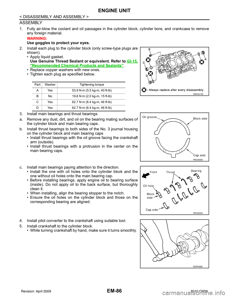 INFINITI QX56 2010  Factory Service Manual EM-86
< DISASSEMBLY AND ASSEMBLY >
ENGINE UNIT
ASSEMBLY
1. Fully air-blow the coolant and oil passages in the cylinder block, cylinder bore, and crankcase to removeany foreign material.
WARNING:
Use g