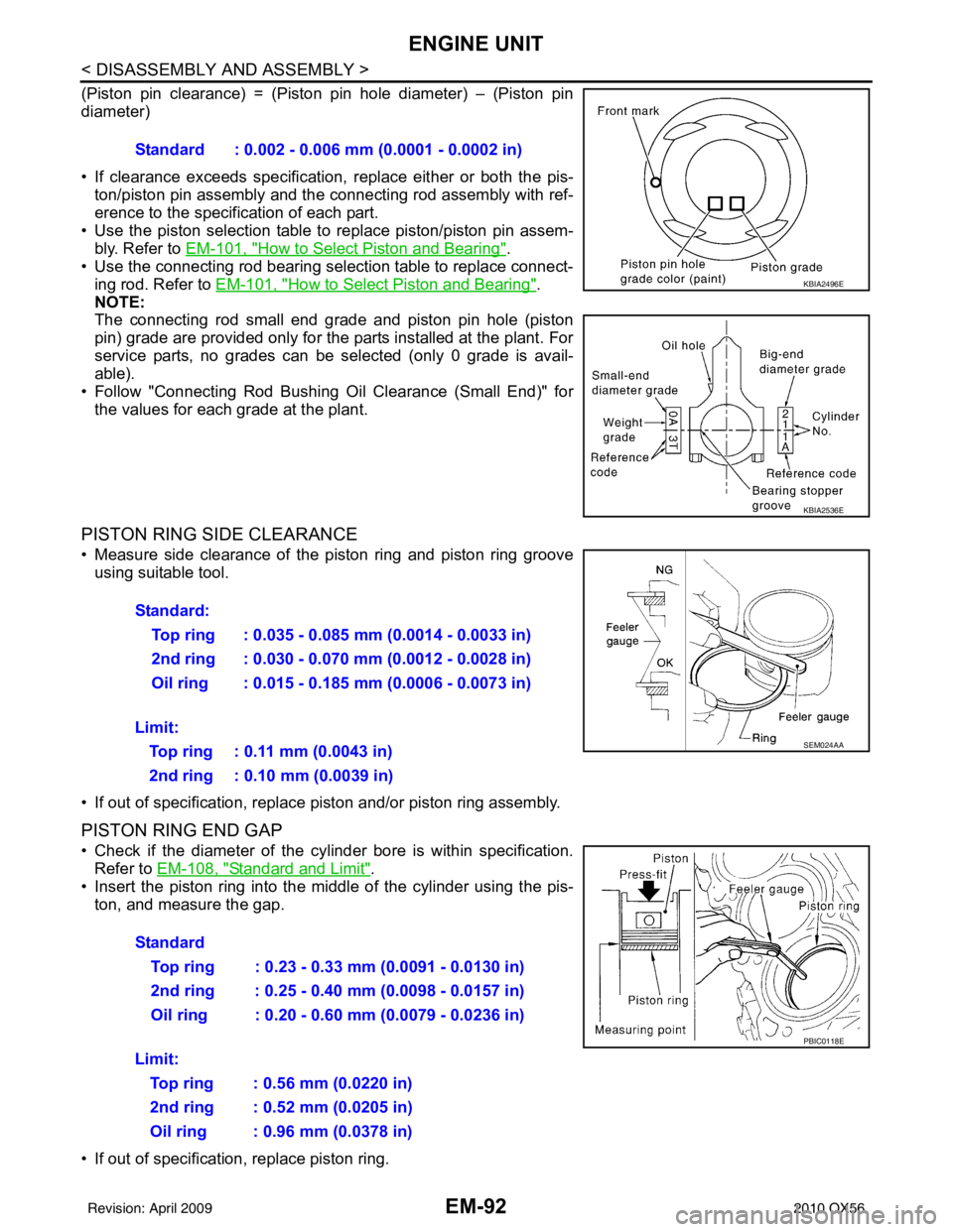 INFINITI QX56 2010  Factory Service Manual EM-92
< DISASSEMBLY AND ASSEMBLY >
ENGINE UNIT
(Piston pin clearance) = (Piston pin hole diameter) – (Piston pin
diameter)
• If clearance exceeds specification, replace either or both the pis-
ton