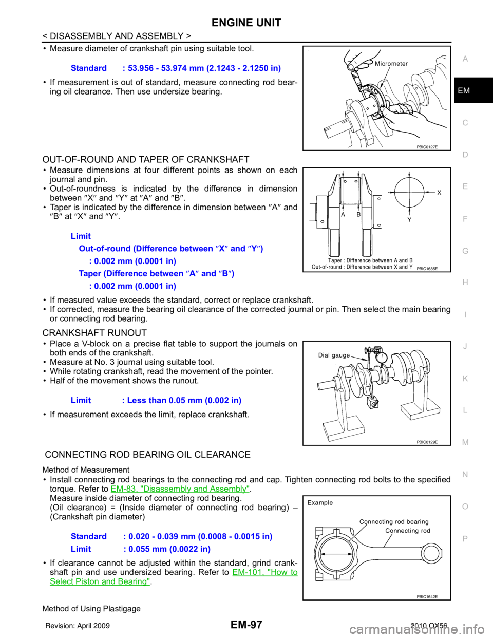 INFINITI QX56 2010  Factory Service Manual ENGINE UNITEM-97
< DISASSEMBLY AND ASSEMBLY >
C
DE
F
G H
I
J
K L
M A
EM
NP
O
• Measure diameter of crankshaft pin using suitable tool.
• If measurement is out of standard, measure connecting rod b