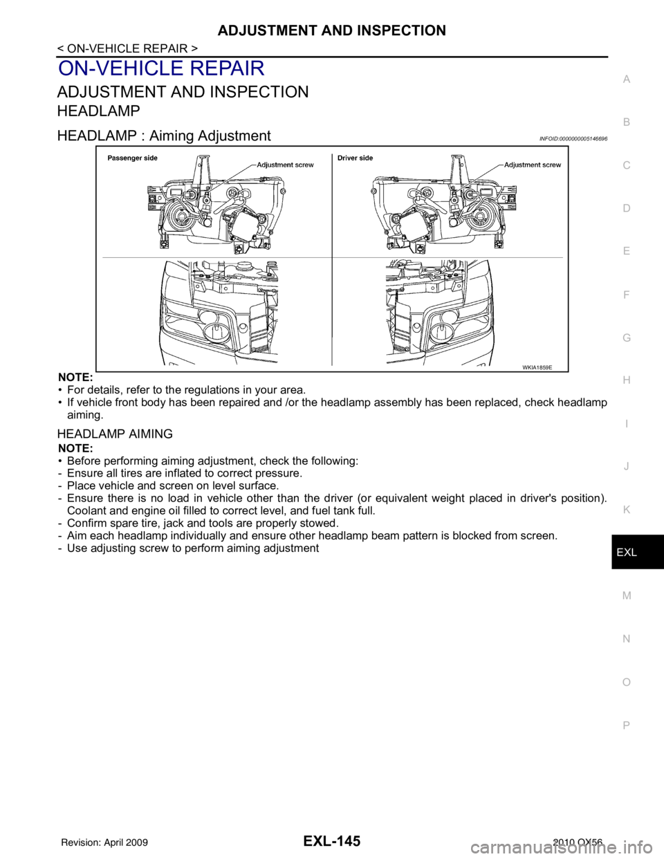 INFINITI QX56 2010  Factory Service Manual ADJUSTMENT AND INSPECTIONEXL-145
< ON-VEHICLE REPAIR >
C
DE
F
G H
I
J
K
M A
B
EXL
N
O P
ON-VEHICLE REPAIR
ADJUSTMENT AND INSPECTION
HEADLAMP
HEADLAMP : Aiming AdjustmentINFOID:0000000005146696
NOTE:
