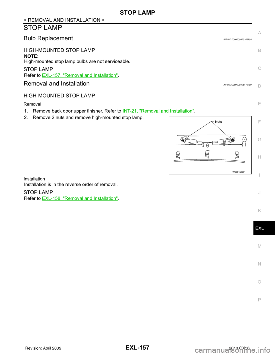 INFINITI QX56 2010  Factory Service Manual STOP LAMPEXL-157
< REMOVAL AND INSTALLATION >
C
DE
F
G H
I
J
K
M A
B
EXL
N
O P
STOP LAMP
Bulb ReplacementINFOID:0000000005146708
HIGH-MOUNTED STOP LAMP 
NOTE:
High-mounted stop lamp bulbs are not serv
