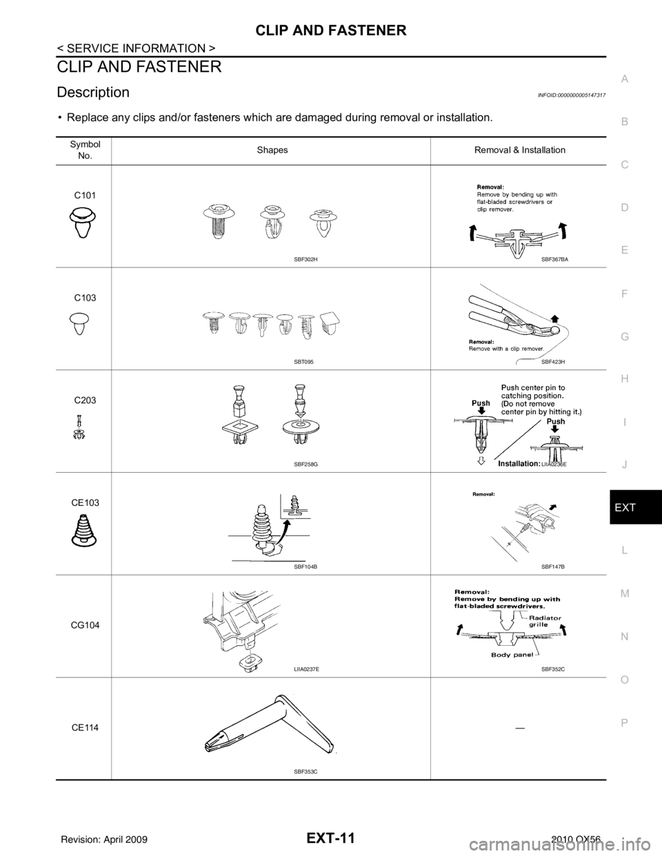 INFINITI QX56 2010  Factory Service Manual CLIP AND FASTENEREXT-11
< SERVICE INFORMATION >
C
DE
F
G H
I
J
L
M A
B
EXT
N
O P
CLIP AND FASTENER
DescriptionINFOID:0000000005147317
• Replace any clips and/or fasteners which are damaged during re