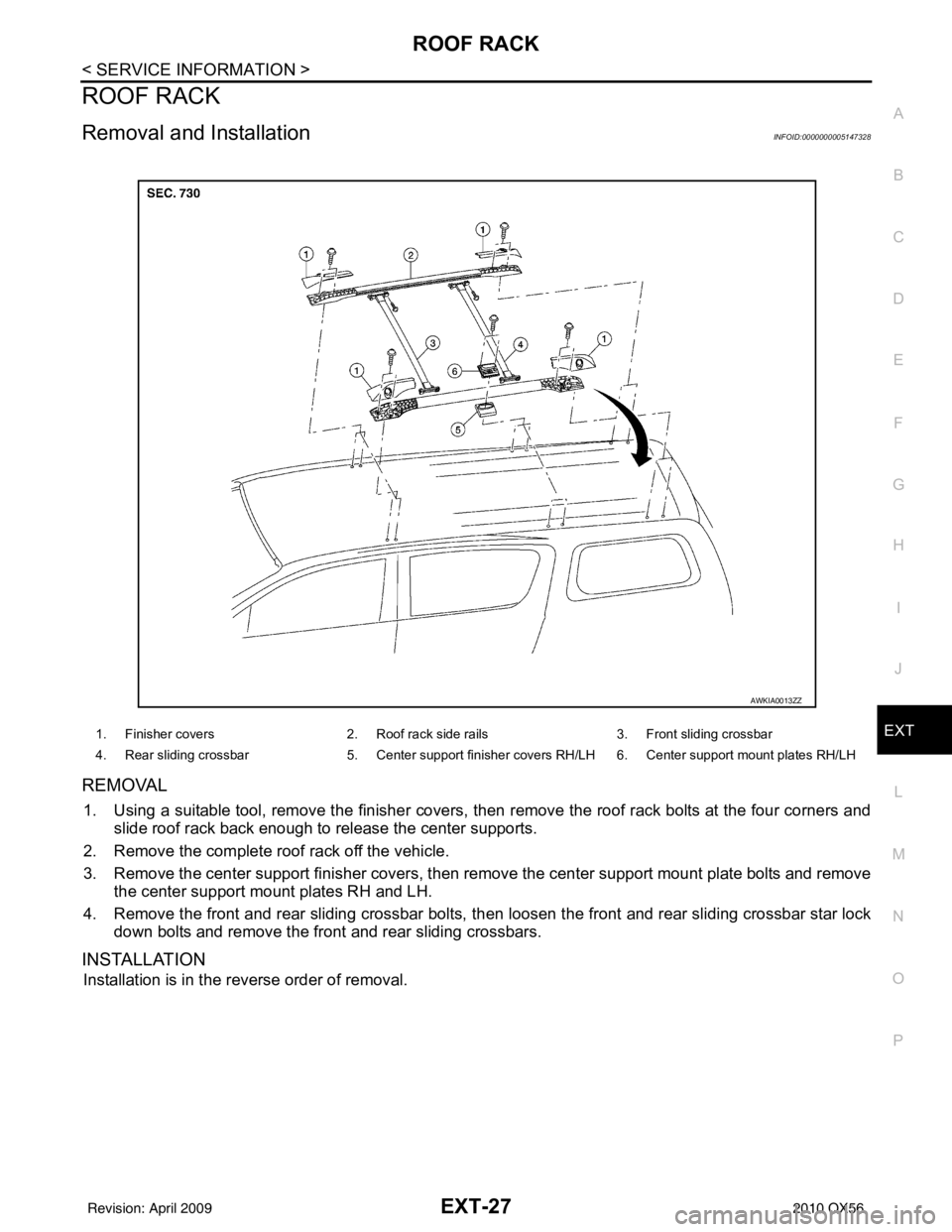 INFINITI QX56 2010  Factory Service Manual ROOF RACKEXT-27
< SERVICE INFORMATION >
C
DE
F
G H
I
J
L
M A
B
EXT
N
O P
ROOF RACK
Removal and InstallationINFOID:0000000005147328
REMOVAL
1. Using a suitable tool, remove the finisher covers, then re