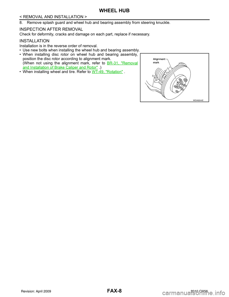 INFINITI QX56 2010  Factory Service Manual FAX-8
< REMOVAL AND INSTALLATION >
WHEEL HUB
8. Remove splash guard and wheel hub and bearing assembly from steering knuckle.
INSPECTION AFTER REMOVAL
Check for deformity, cracks and damage on each pa