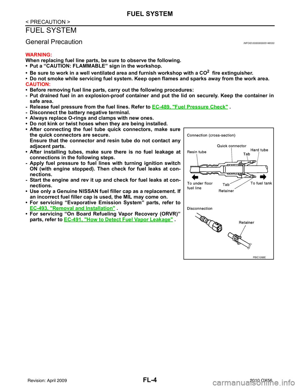 INFINITI QX56 2010  Factory Service Manual FL-4
< PRECAUTION >
FUEL SYSTEM
FUEL SYSTEM
General PrecautionINFOID:0000000005149530
WARNING:
When replacing fuel line parts, be sure to observe the following.
• Put a “CAUTION: FLAMMABLE”  sig