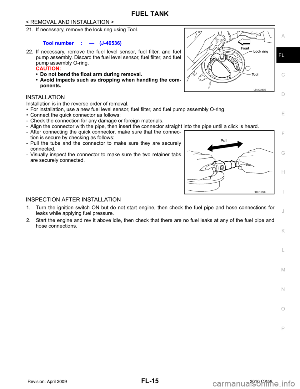 INFINITI QX56 2010  Factory Service Manual FUEL TANKFL-15
< REMOVAL AND INSTALLATION >
C
DE
F
G H
I
J
K L
M A
FL
NP
O
21. If necessary, remove the lock ring using Tool.
22. If necessary, remove the fuel level sensor, fuel filter, and fuel
pump