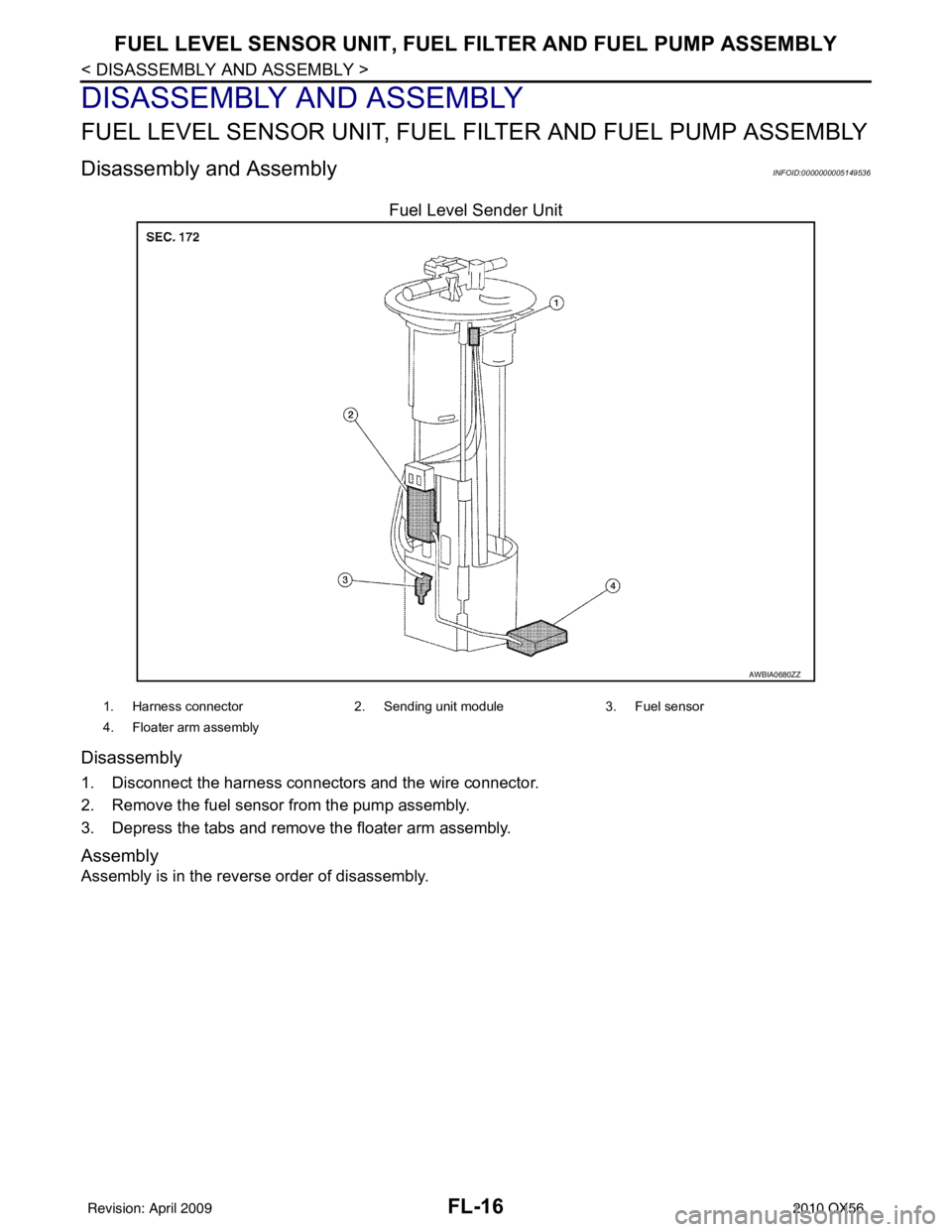 INFINITI QX56 2010  Factory Service Manual FL-16
< DISASSEMBLY AND ASSEMBLY >
FUEL LEVEL SENSOR UNIT, FUEL FILTER AND FUEL PUMP ASSEMBLY
DISASSEMBLY AND ASSEMBLY
FUEL LEVEL SENSOR UNIT, FUEL FILTER AND FUEL PUMP ASSEMBLY
Disassembly and Assemb