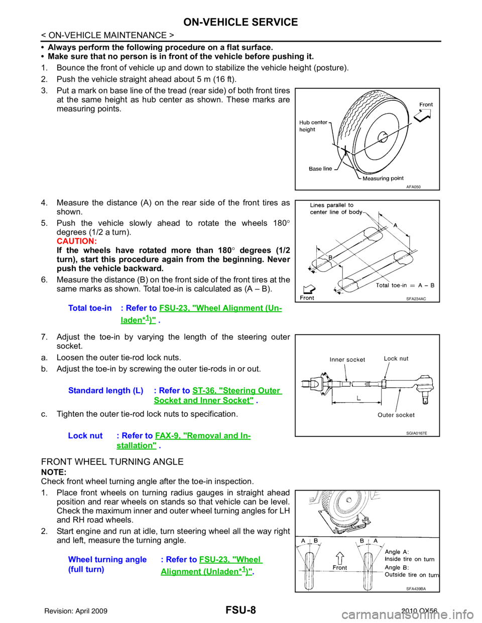 INFINITI QX56 2010  Factory Service Manual FSU-8
< ON-VEHICLE MAINTENANCE >
ON-VEHICLE SERVICE
• Always perform the following procedure on a flat surface.
• Make sure that no person is in front of the vehicle before pushing it.
1. Bounce t