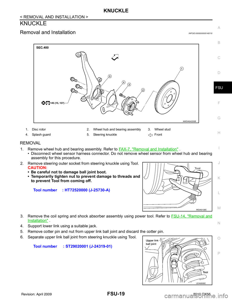 INFINITI QX56 2010  Factory Service Manual KNUCKLEFSU-19
< REMOVAL AND INSTALLATION >
C
DF
G H
I
J
K L
M A
B
FSU
N
O P
KNUCKLE
Removal and InstallationINFOID:0000000005148118
REMOVAL
1. Remove wheel hub and bearing assembly. Refer to  FAX-7, "