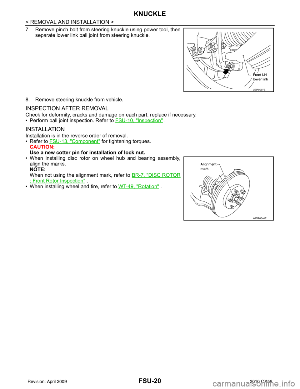 INFINITI QX56 2010  Factory Service Manual FSU-20
< REMOVAL AND INSTALLATION >
KNUCKLE
7. Remove pinch bolt from steering knuckle using power tool, thenseparate lower link ball joint from steering knuckle.
8. Remove steering knuckle from vehic