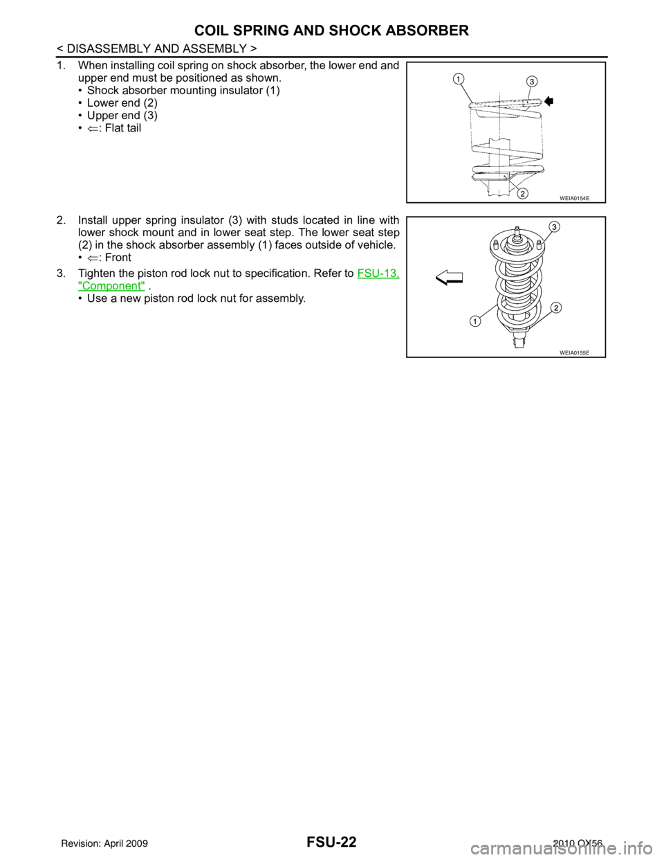 INFINITI QX56 2010  Factory Service Manual FSU-22
< DISASSEMBLY AND ASSEMBLY >
COIL SPRING AND SHOCK ABSORBER
1. When installing coil spring on shock absorber, the lower end andupper end must be positioned as shown.
• Shock absorber mounting