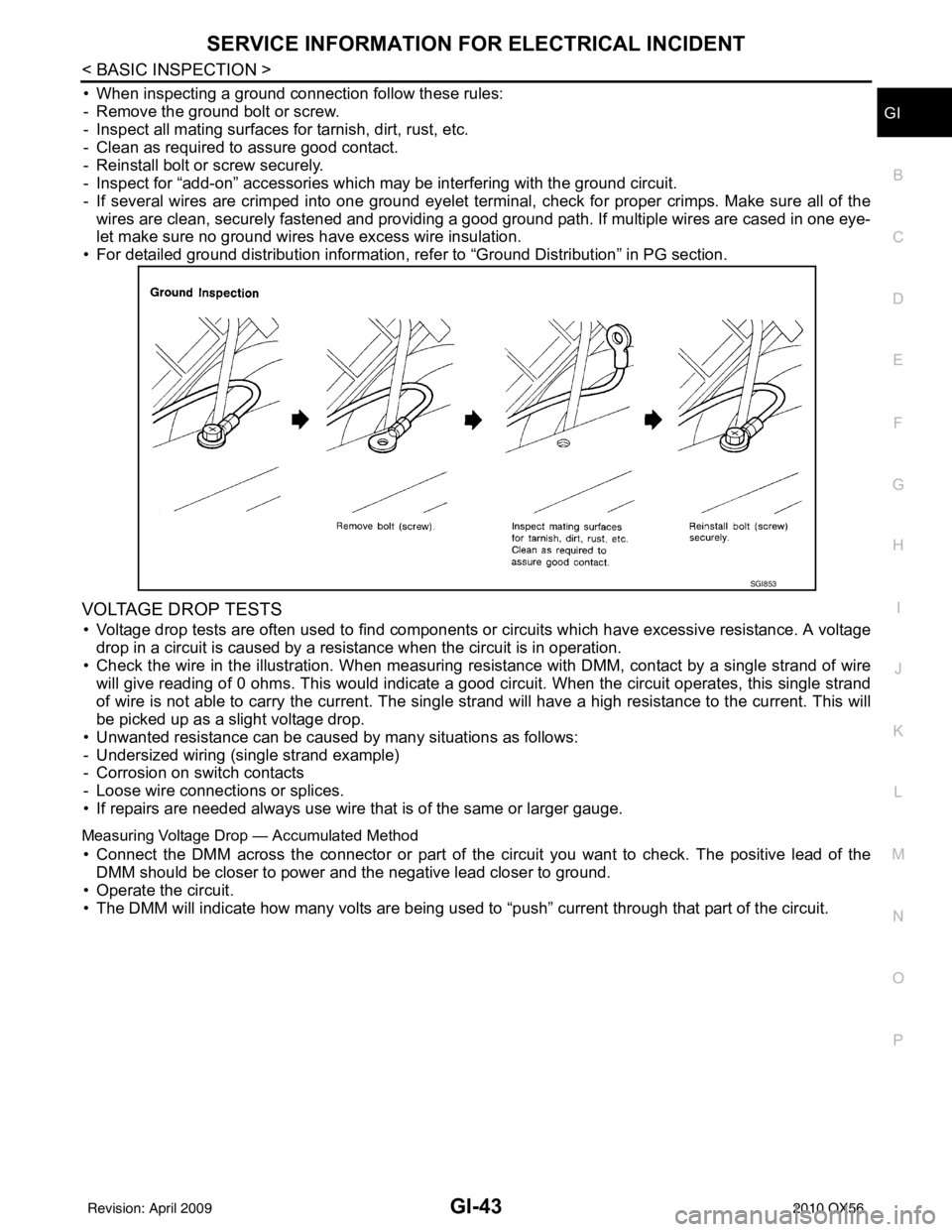 INFINITI QX56 2010  Factory Service Manual SERVICE INFORMATION FOR ELECTRICAL INCIDENTGI-43
< BASIC INSPECTION >
C
DE
F
G H
I
J
K L
M B
GI
N
O P
• When inspecting a ground connection follow these rules:
- Remove the ground bolt or screw.
- I