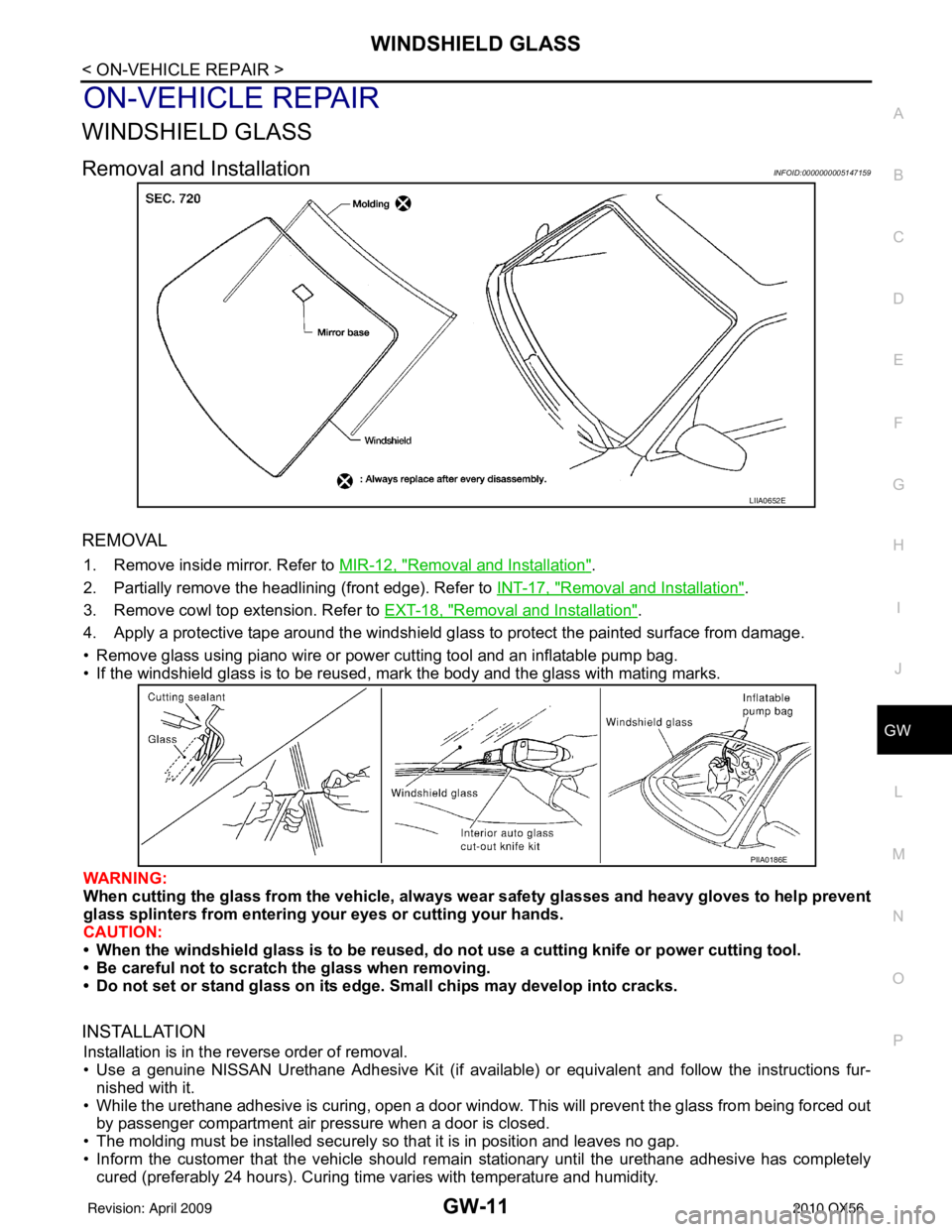 INFINITI QX56 2010  Factory Service Manual WINDSHIELD GLASSGW-11
< ON-VEHICLE REPAIR >
C
DE
F
G H
I
J
L
M A
B
GW
N
O P
ON-VEHICLE REPAIR
WINDSHIELD GLASS
Removal and InstallationINFOID:0000000005147159
REMOVAL
1. Remove inside mirror. Refer to