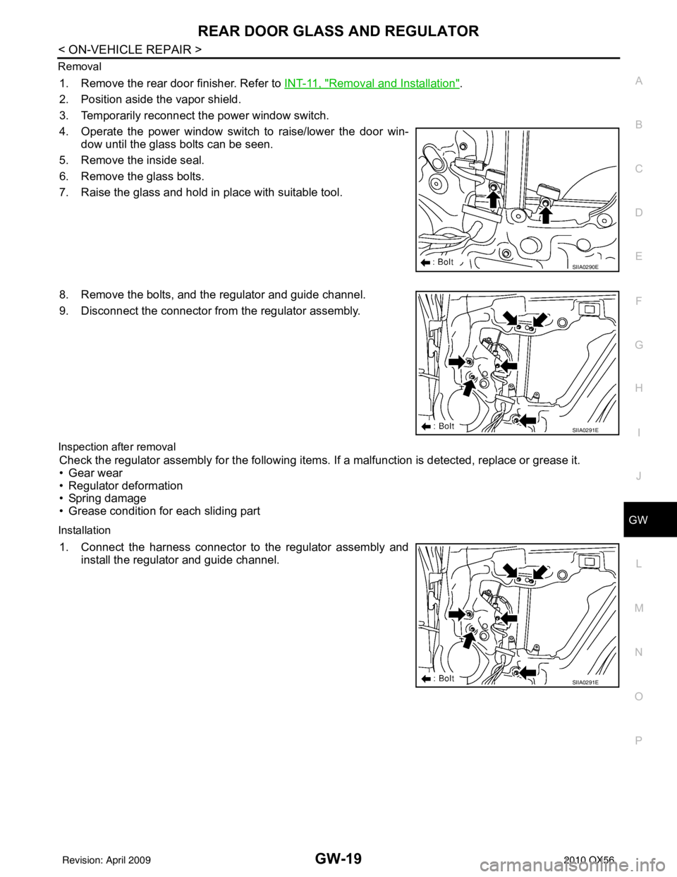 INFINITI QX56 2010  Factory Service Manual REAR DOOR GLASS AND REGULATORGW-19
< ON-VEHICLE REPAIR >
C
DE
F
G H
I
J
L
M A
B
GW
N
O P
Removal
1. Remove the rear door finisher. Refer to 
INT-11, "Removal and Installation".
2. Position aside the v