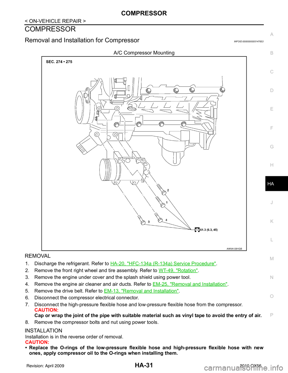 INFINITI QX56 2010  Factory Service Manual COMPRESSORHA-31
< ON-VEHICLE REPAIR >
C
DE
F
G H
J
K L
M A
B
HA
N
O P
COMPRESSOR
Removal and Installation for CompressorINFOID:0000000005147653
A/C Compressor Mounting
REMOVAL
1. Discharge the refrige
