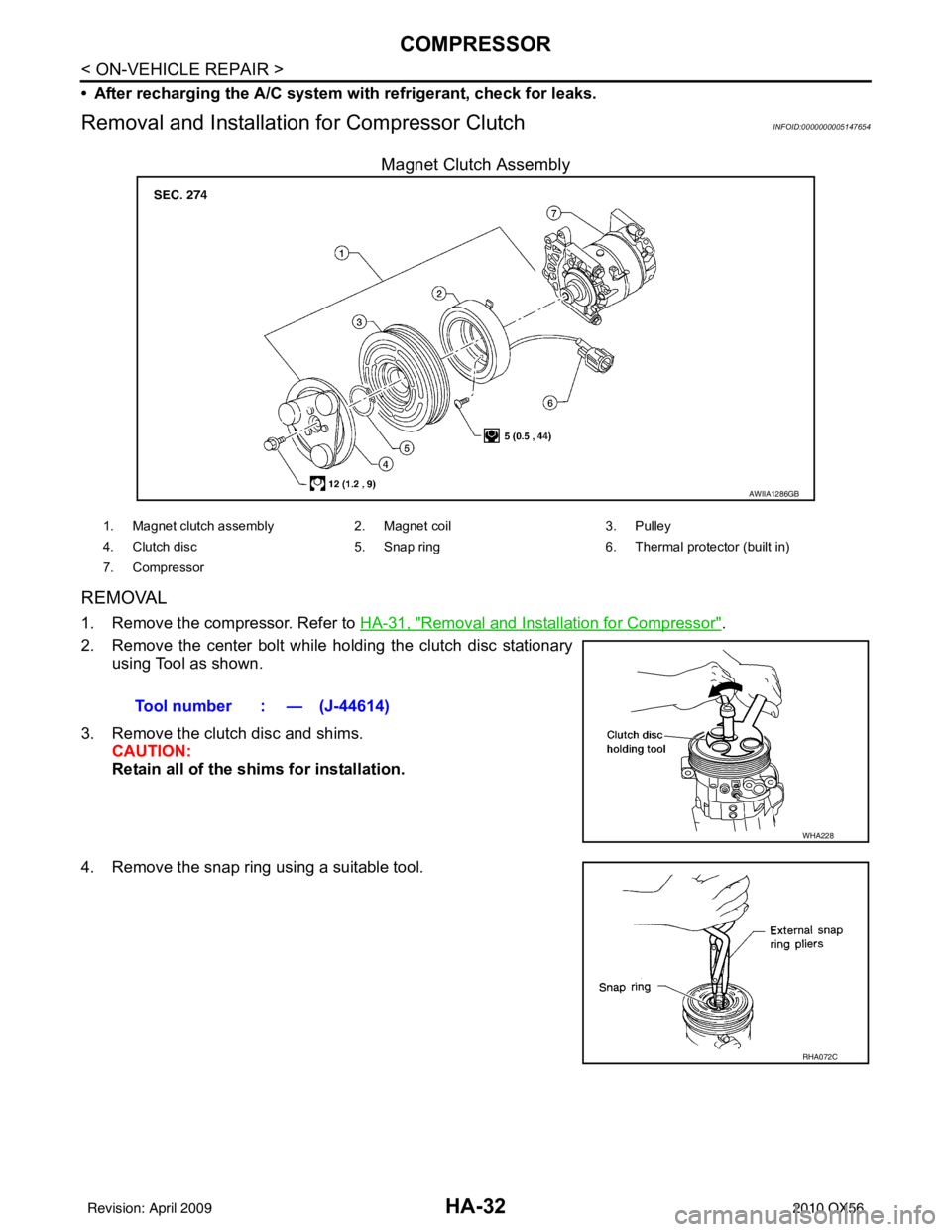 INFINITI QX56 2010  Factory Service Manual HA-32
< ON-VEHICLE REPAIR >
COMPRESSOR
• After recharging the A/C system with refrigerant, check for leaks.
Removal and Installation for Compressor ClutchINFOID:0000000005147654
Magnet Clutch Assemb