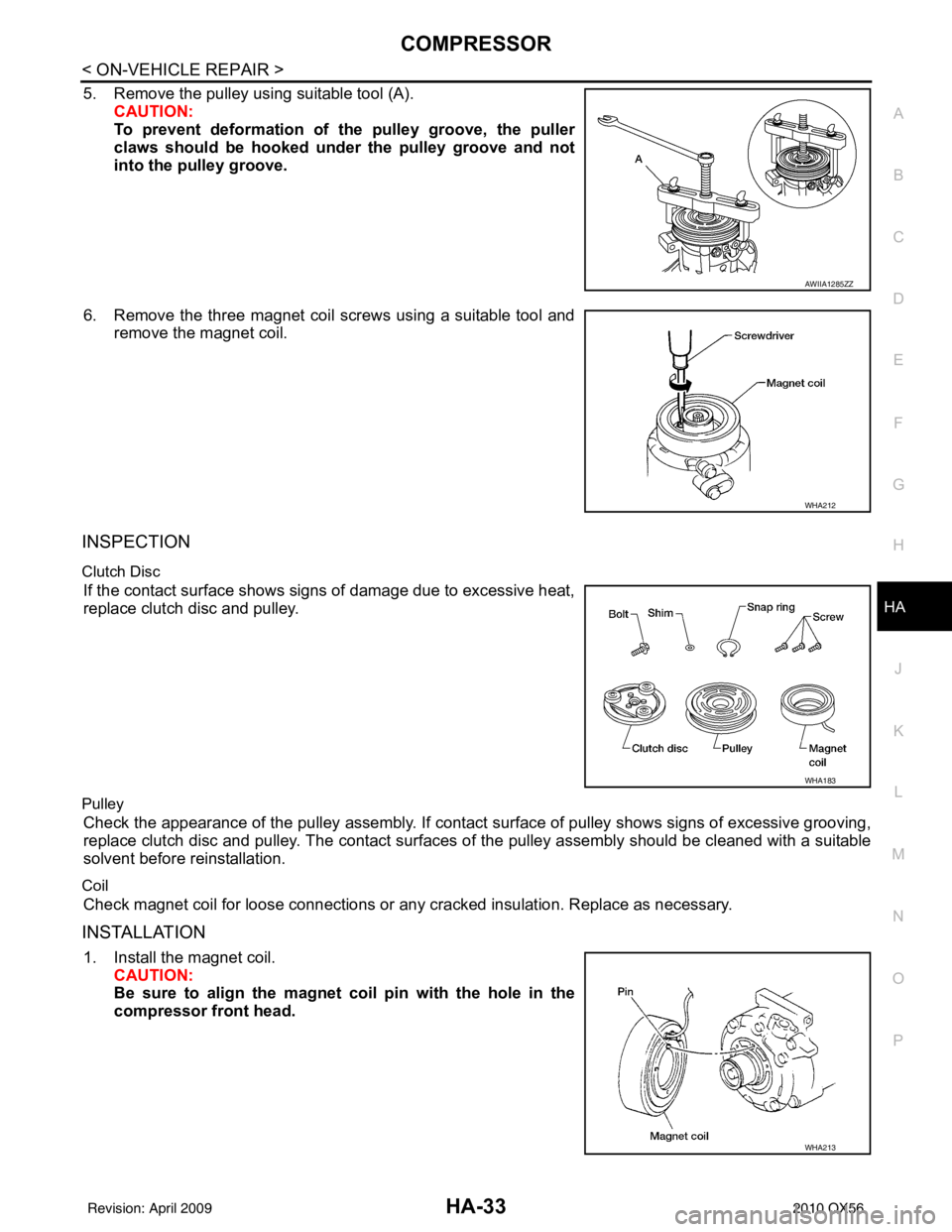 INFINITI QX56 2010  Factory Service Manual COMPRESSORHA-33
< ON-VEHICLE REPAIR >
C
DE
F
G H
J
K L
M A
B
HA
N
O P
5. Remove the pulley using suitable tool (A). CAUTION:
To prevent deformation of the pulley groove, the puller
claws should be hoo