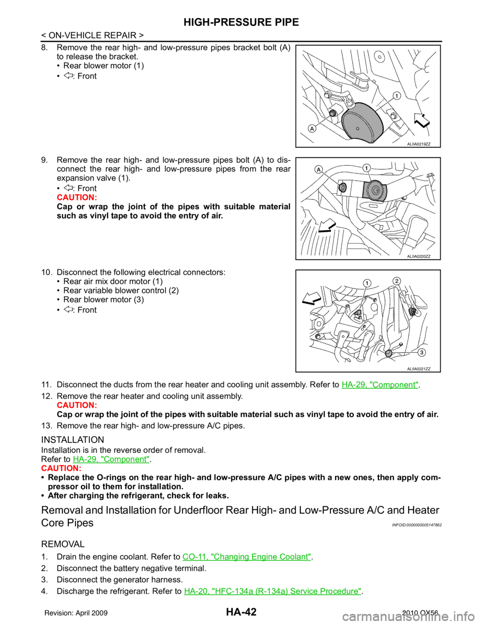 INFINITI QX56 2010  Factory Service Manual HA-42
< ON-VEHICLE REPAIR >
HIGH-PRESSURE PIPE
8. Remove the rear high- and low-pressure pipes bracket bolt (A)to release the bracket.
• Rear blower motor (1)
• : Front
9. Remove the rear high- an