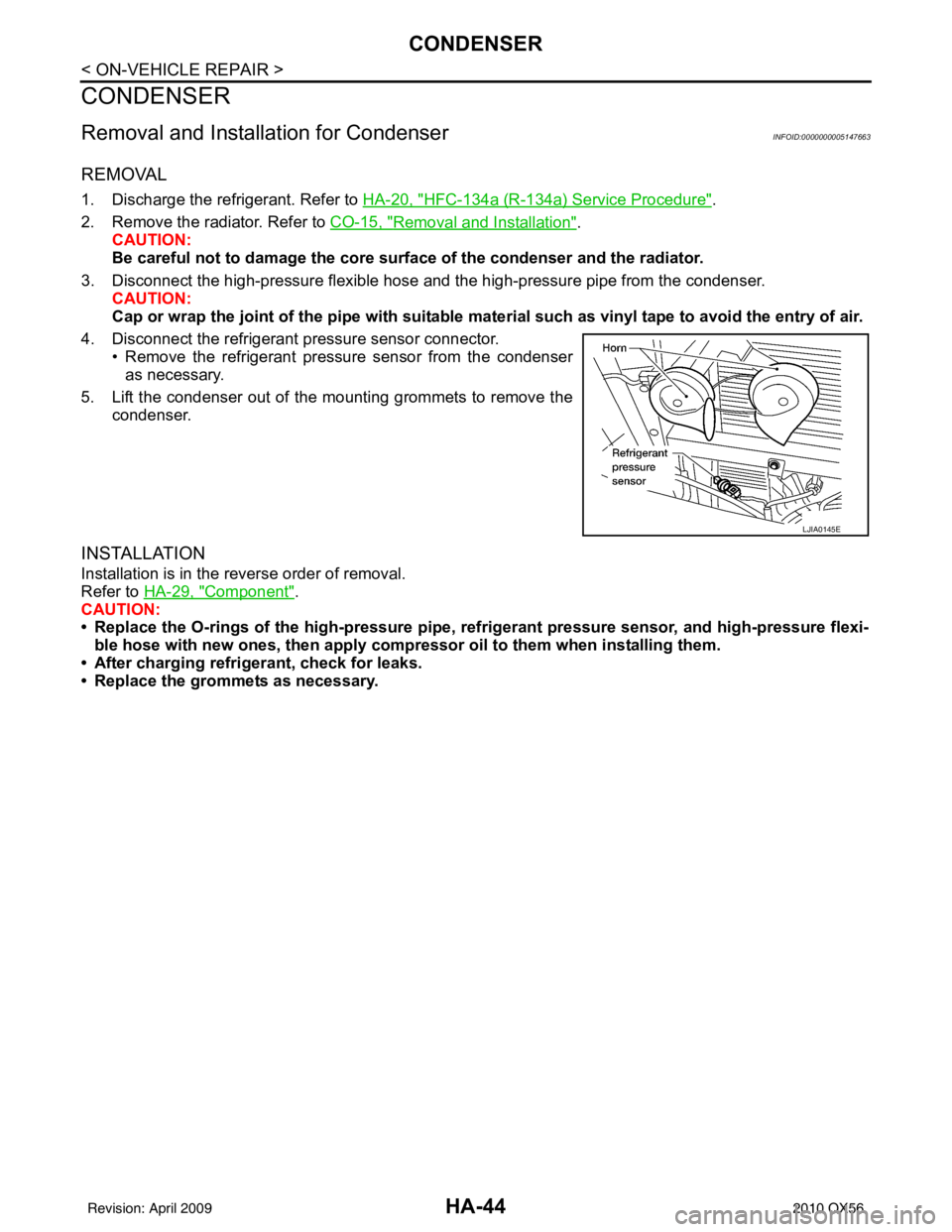 INFINITI QX56 2010 Factory Service Manual HA-44
< ON-VEHICLE REPAIR >
CONDENSER
CONDENSER
Removal and Installation for CondenserINFOID:0000000005147663
REMOVAL
1. Discharge the refrigerant. Refer to HA-20, "HFC-134a (R-134a) Service Procedure INFINITI QX56 2010 Factory Service Manual HA-44
< ON-VEHICLE REPAIR >
CONDENSER
CONDENSER
Removal and Installation for CondenserINFOID:0000000005147663
REMOVAL
1. Discharge the refrigerant. Refer to HA-20, "HFC-134a (R-134a) Service Procedure