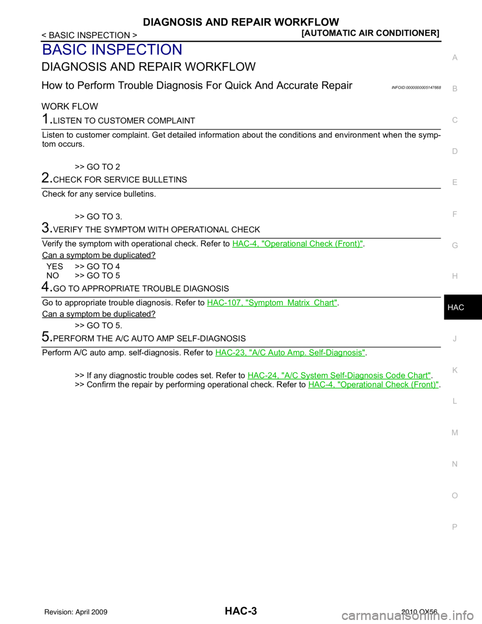 INFINITI QX56 2010  Factory Service Manual DIAGNOSIS AND REPAIR WORKFLOWHAC-3
< BASIC INSPECTION > [AUTOMATIC AIR CONDITIONER]
C
D
E
F
G H
J
K L
M A
B
HAC
N
O P
BASIC INSPECTION
DIAGNOSIS AND REPAIR WORKFLOW
How to Perform Trouble Diagnosis  F