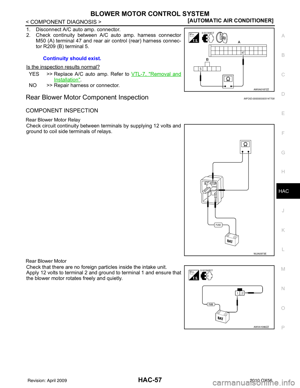 INFINITI QX56 2010  Factory Service Manual BLOWER MOTOR CONTROL SYSTEMHAC-57
< COMPONENT DIAGNOSIS > [AUTOMATIC AIR CONDITIONER]
C
D
E
F
G H
J
K L
M A
B
HAC
N
O P
1. Disconnect A/C auto amp. connector.
2. Check continuity between A/C auto amp.