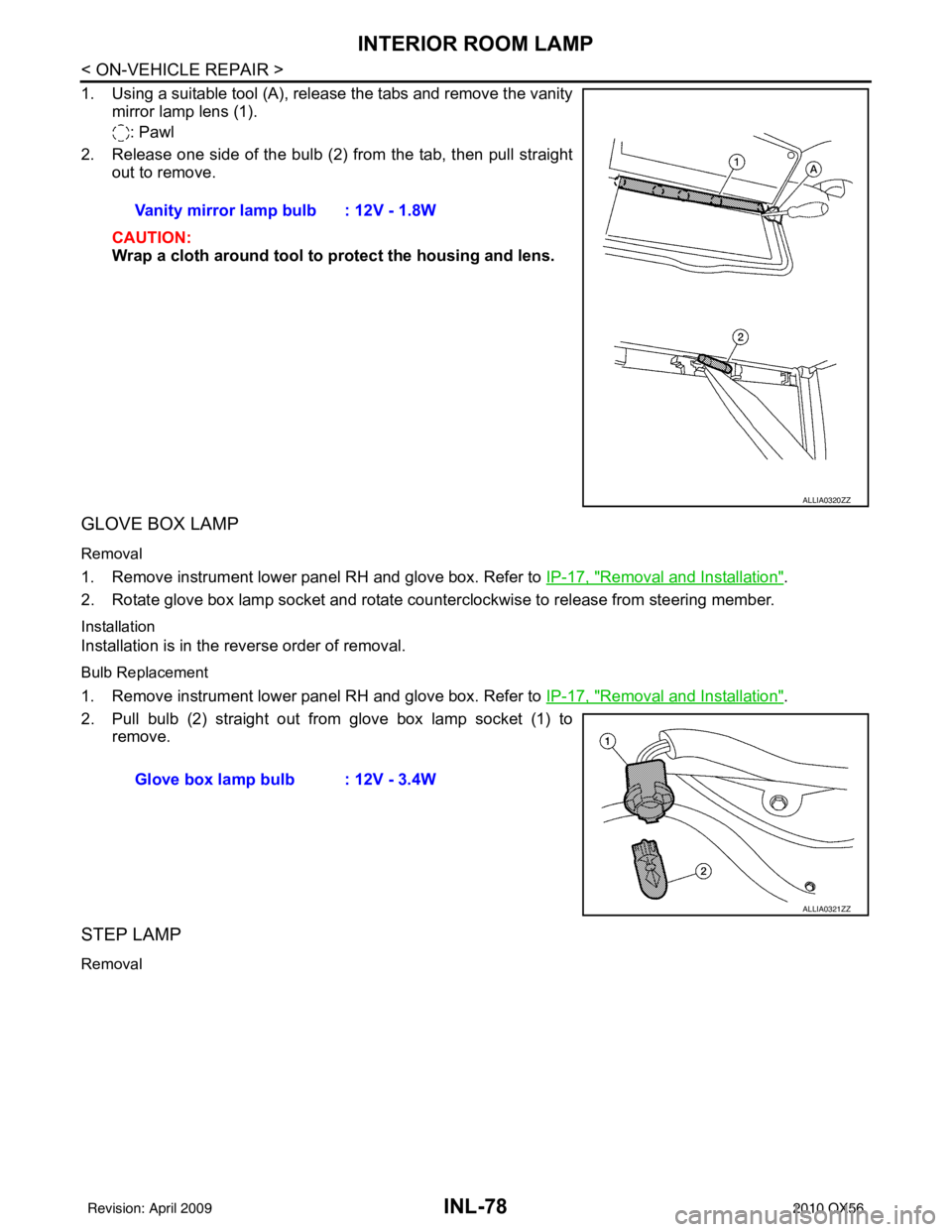INFINITI QX56 2010  Factory Service Manual INL-78
< ON-VEHICLE REPAIR >
INTERIOR ROOM LAMP
1. Using a suitable tool (A), release the tabs and remove the vanitymirror lamp lens (1).
: Pawl
2. Release one side of the bulb (2) from the tab, then 