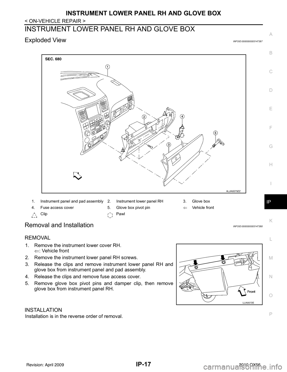 INFINITI QX56 2010  Factory Service Manual INSTRUMENT LOWER PANEL RH AND GLOVE BOXIP-17
< ON-VEHICLE REPAIR >
C
DE
F
G H
I
K L
M A
B
IP
N
O P
INSTRUMENT LOWER PANE L RH AND GLOVE BOX
Exploded ViewINFOID:0000000005147367
Removal and Installatio