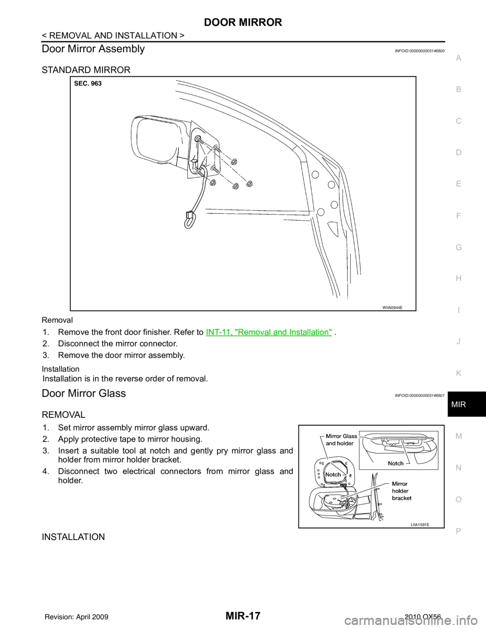 INFINITI QX56 2010  Factory Service Manual DOOR MIRRORMIR-17
< REMOVAL AND INSTALLATION >
C
DE
F
G H
I
J
K
M A
B
MIR
N
O P
Door Mirror AssemblyINFOID:0000000005146600
STANDARD MIRROR
Removal
1. Remove the front door finisher. Refer to  INT-11,