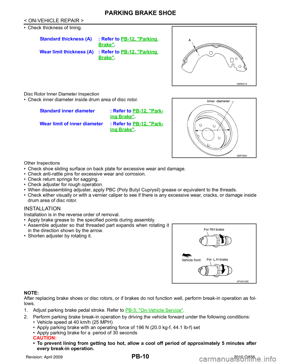 INFINITI QX56 2010 Factory Service Manual PB-10
< ON-VEHICLE REPAIR >
PARKING BRAKE SHOE
• Check thickness of lining.
Disc Rotor Inner Diameter Inspection
• Check inner diameter insi de drum area of disc rotor.
Other Inspections
• Chec INFINITI QX56 2010 Factory Service Manual PB-10
< ON-VEHICLE REPAIR >
PARKING BRAKE SHOE
• Check thickness of lining.
Disc Rotor Inner Diameter Inspection
• Check inner diameter insi de drum area of disc rotor.
Other Inspections
• Chec