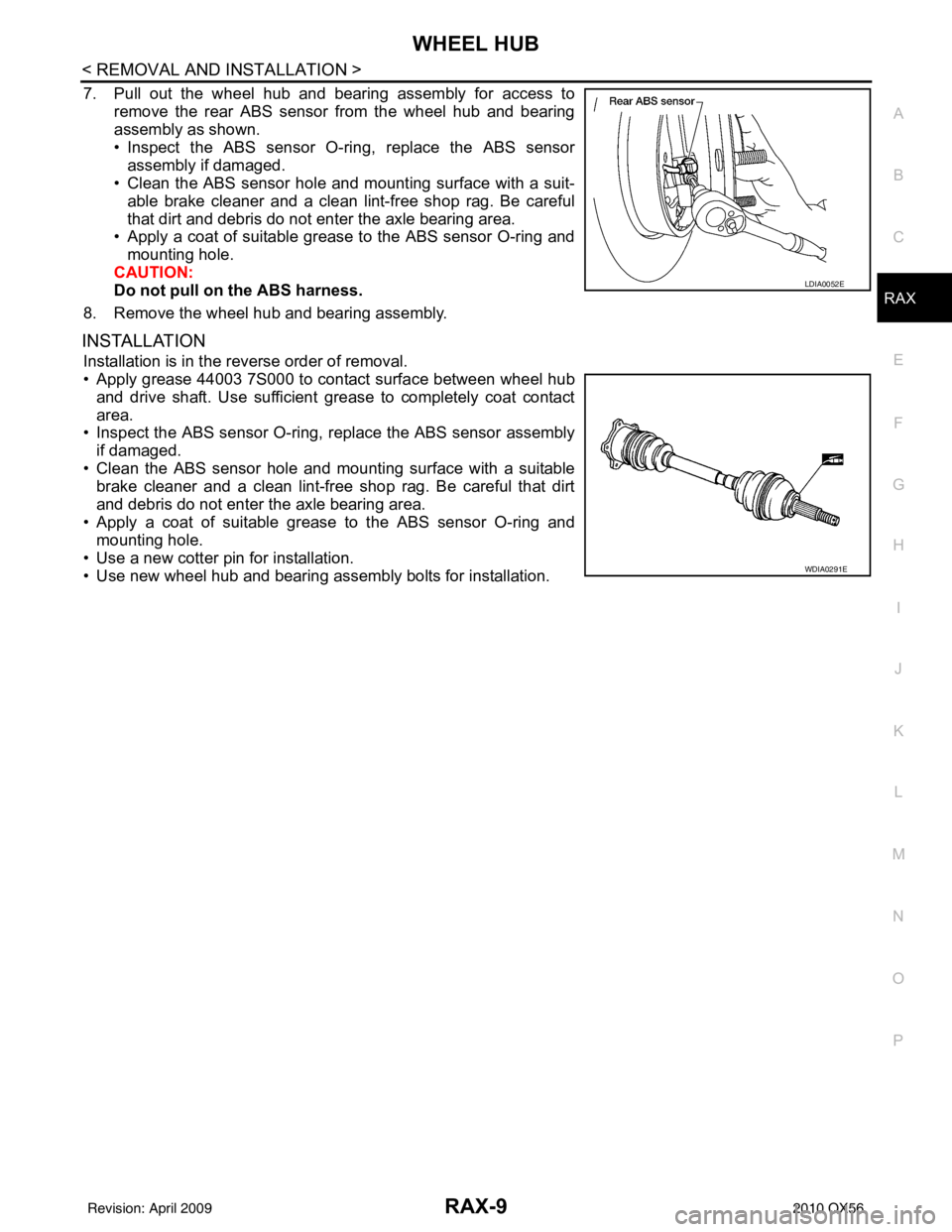 INFINITI QX56 2010  Factory Service Manual WHEEL HUBRAX-9
< REMOVAL AND INSTALLATION >
CEF
G H
I
J
K L
M A
B
RAX
N
O P
7. Pull out the wheel hub and bearing assembly for access to remove the rear ABS sensor from the wheel hub and bearing
assem