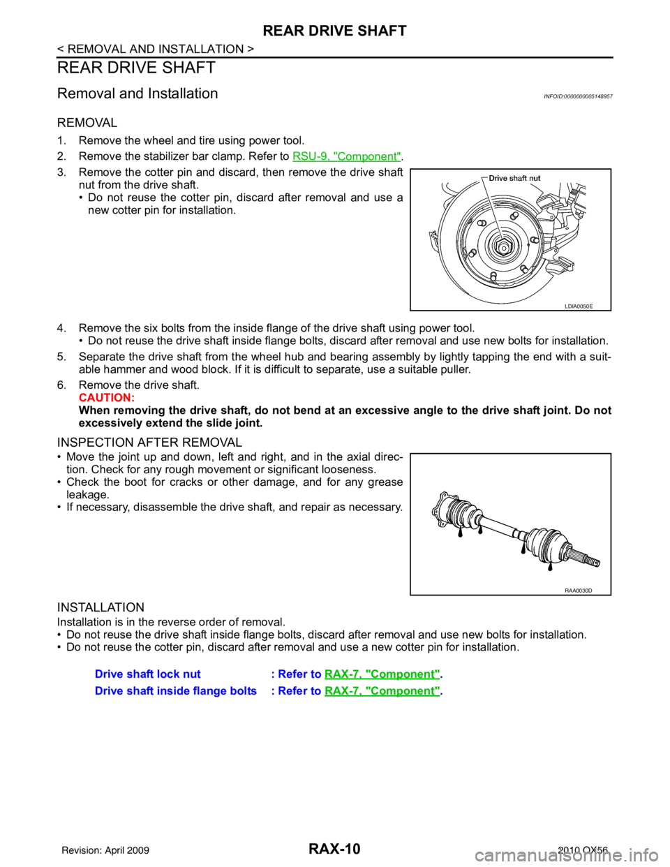 INFINITI QX56 2010  Factory Service Manual RAX-10
< REMOVAL AND INSTALLATION >
REAR DRIVE SHAFT
REAR DRIVE SHAFT
Removal and InstallationINFOID:0000000005148957
REMOVAL
1. Remove the wheel and tire using power tool.
2. Remove the stabilizer ba