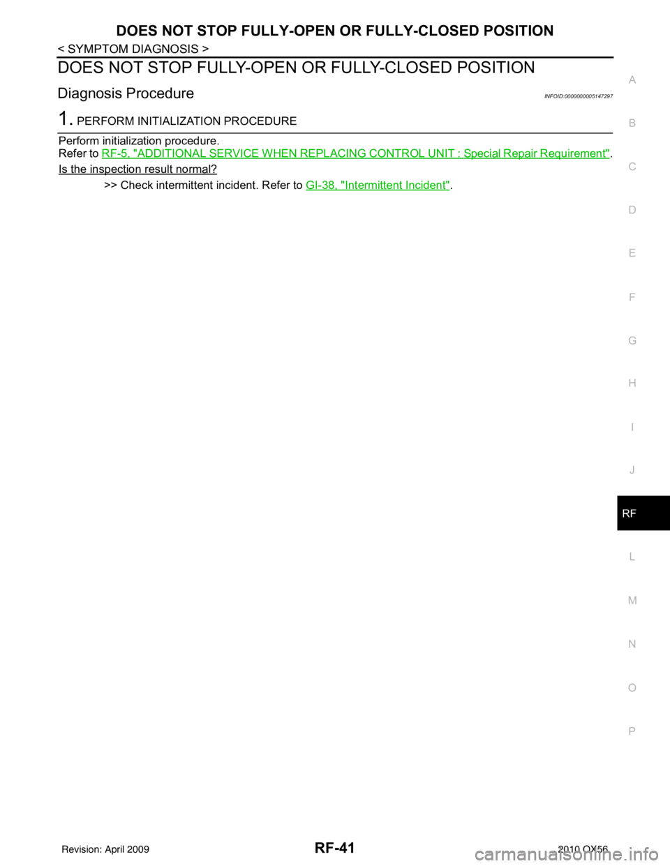 INFINITI QX56 2010  Factory Service Manual DOES NOT STOP FULLY-OPEN OR FULLY-CLOSED POSITION
RF-41
< SYMPTOM DIAGNOSIS >
C
D E
F
G H
I
J
L
M A
B
RF
N
O P
DOES NOT STOP FULLY-OPEN  OR FULLY-CLOSED POSITION
Diagnosis ProcedureINFOID:000000000514