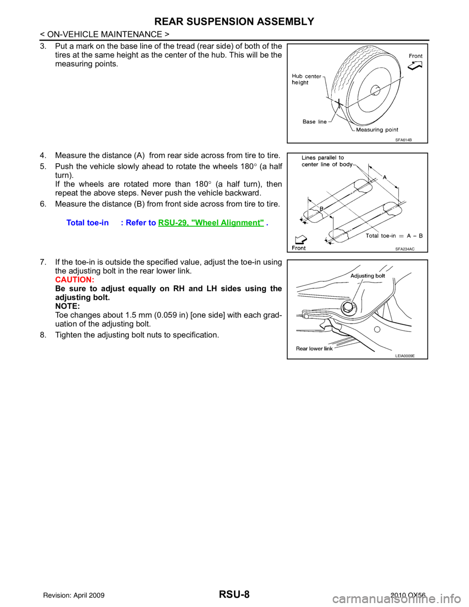 INFINITI QX56 2010  Factory Service Manual RSU-8
< ON-VEHICLE MAINTENANCE >
REAR SUSPENSION ASSEMBLY
3. Put a mark on the base line of the tread (rear side) of both of the
tires at the same height as the center of the hub. This will be the
mea