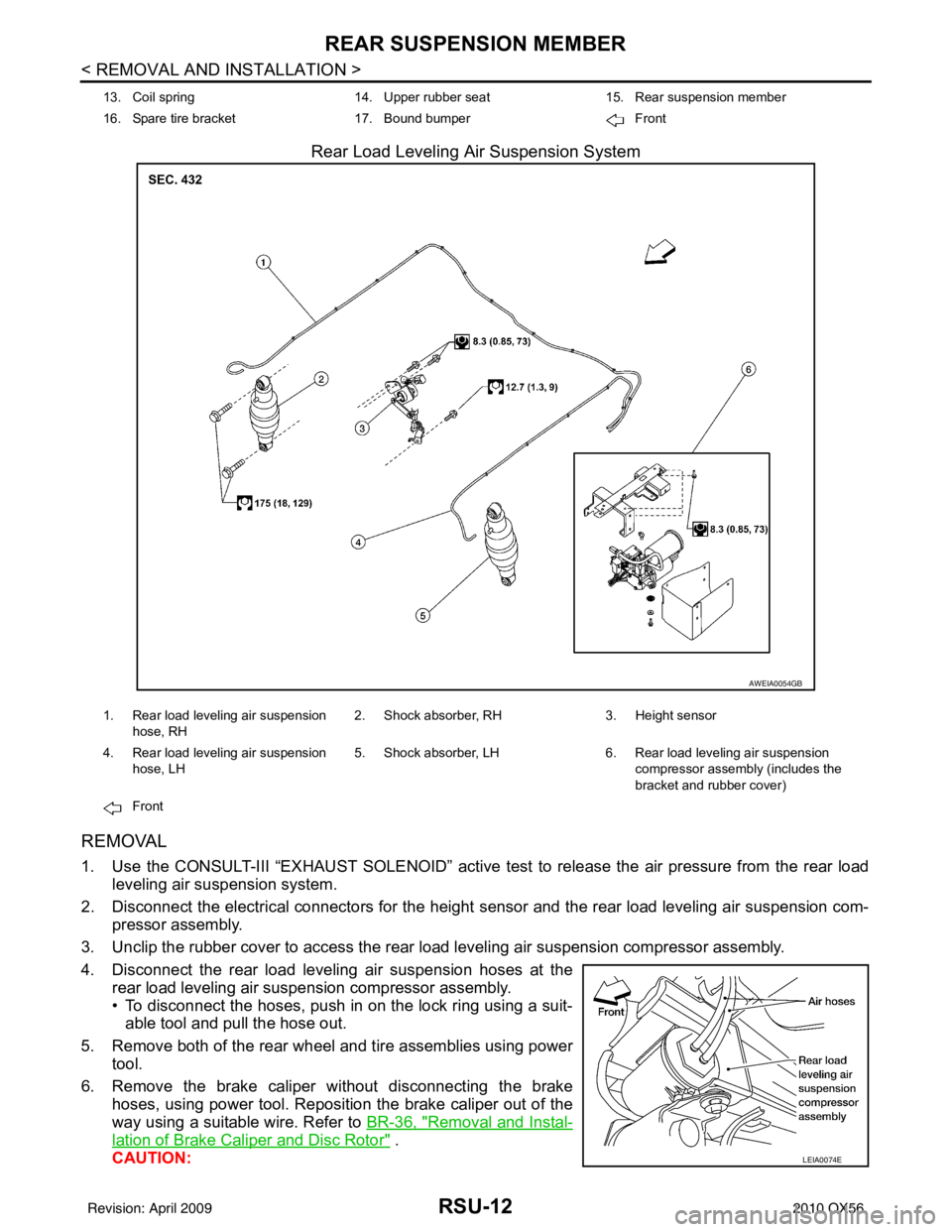 INFINITI QX56 2010 Factory Service Manual RSU-12
< REMOVAL AND INSTALLATION >
REAR SUSPENSION MEMBER
Rear Load Leveling Air Suspension System
REMOVAL
1. Use the CONSULT-III “EXHAUST SOLENOID” active test to release the air pressure from t INFINITI QX56 2010 Factory Service Manual RSU-12
< REMOVAL AND INSTALLATION >
REAR SUSPENSION MEMBER
Rear Load Leveling Air Suspension System
REMOVAL
1. Use the CONSULT-III “EXHAUST SOLENOID” active test to release the air pressure from t