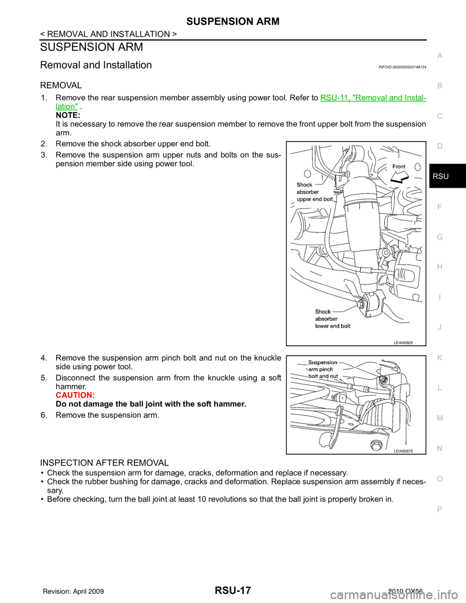 INFINITI QX56 2010 Factory Service Manual SUSPENSION ARMRSU-17
< REMOVAL AND INSTALLATION >
C
DF
G H
I
J
K L
M A
B
RSU
N
O P
SUSPENSION ARM
Removal and InstallationINFOID:0000000005148134
REMOVAL
1. Remove the rear suspension member assembly INFINITI QX56 2010 Factory Service Manual SUSPENSION ARMRSU-17
< REMOVAL AND INSTALLATION >
C
DF
G H
I
J
K L
M A
B
RSU
N
O P
SUSPENSION ARM
Removal and InstallationINFOID:0000000005148134
REMOVAL
1. Remove the rear suspension member assembly