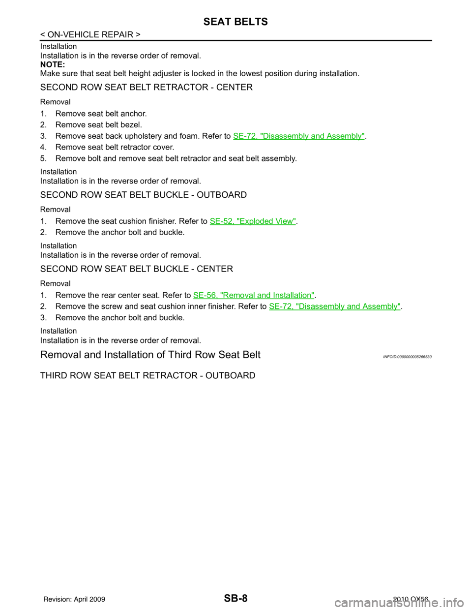 INFINITI QX56 2010  Factory Service Manual SB-8
< ON-VEHICLE REPAIR >
SEAT BELTS
Installation
Installation is in the reverse order of removal.
NOTE:
Make sure that seat belt height adjuster is locked in the lowest position during installation.