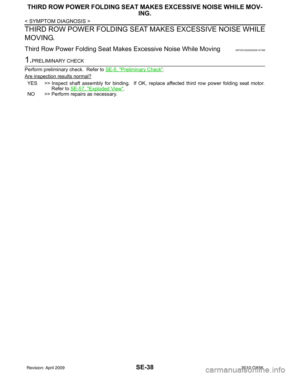 INFINITI QX56 2010  Factory Service Manual SE-38
< SYMPTOM DIAGNOSIS >
THIRD ROW POWER FOLDING SEAT MAKES EXCESSIVE NOISE WHILE MOV-
ING.
THIRD ROW POWER FOLDING SEAT  MAKES EXCESSIVE NOISE WHILE
MOVING.
Third Row Power Folding Seat Ma kes Exc