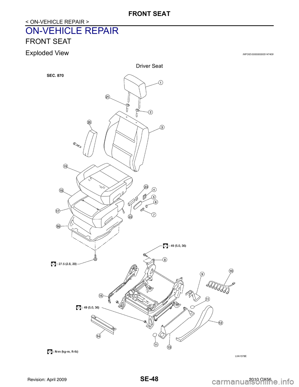 INFINITI QX56 2010  Factory Service Manual SE-48
< ON-VEHICLE REPAIR >
FRONT SEAT
ON-VEHICLE REPAIR
FRONT SEAT
Exploded ViewINFOID:0000000005147409
Driver Seat
LIIA1578E
Revision: April 20092010 QX56 