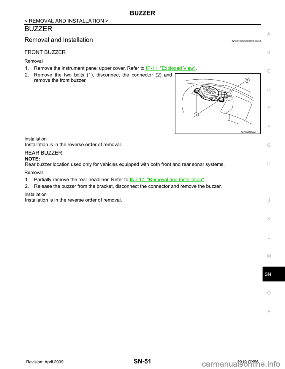 INFINITI QX56 2010  Factory Service Manual SN
BUZZERSN-51
< REMOVAL AND INSTALLATION >
C
DE
F
G H
I
J
K L
M B A
O P
BUZZER
Removal and InstallationINFOID:0000000005146218
FRONT BUZZER
Removal
1. Remove the instrument panel upper cover. Refer t