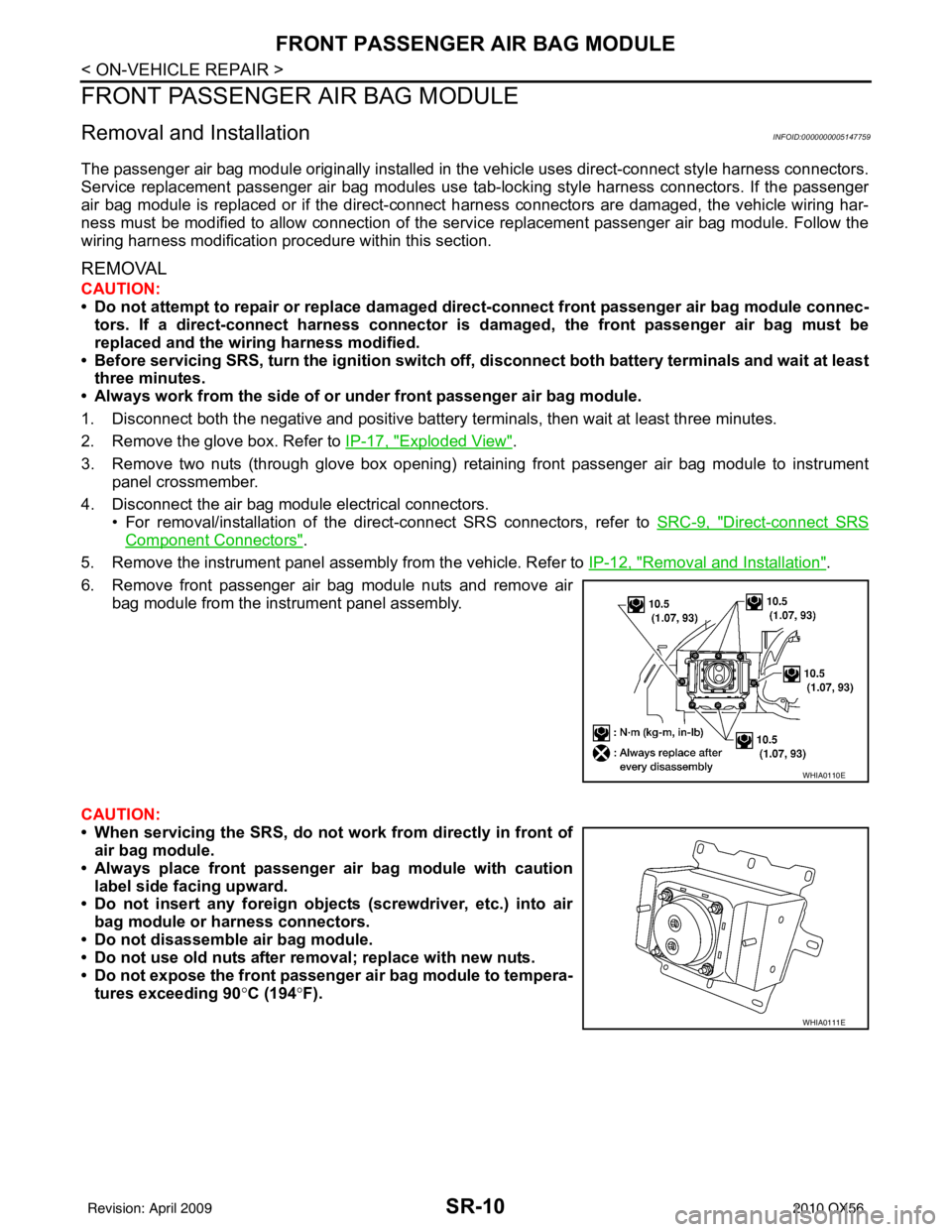 INFINITI QX56 2010  Factory Service Manual SR-10
< ON-VEHICLE REPAIR >
FRONT PASSENGER AIR BAG MODULE
FRONT PASSENGER AIR BAG MODULE
Removal and InstallationINFOID:0000000005147759
The passenger air bag module originally installed in the vehic