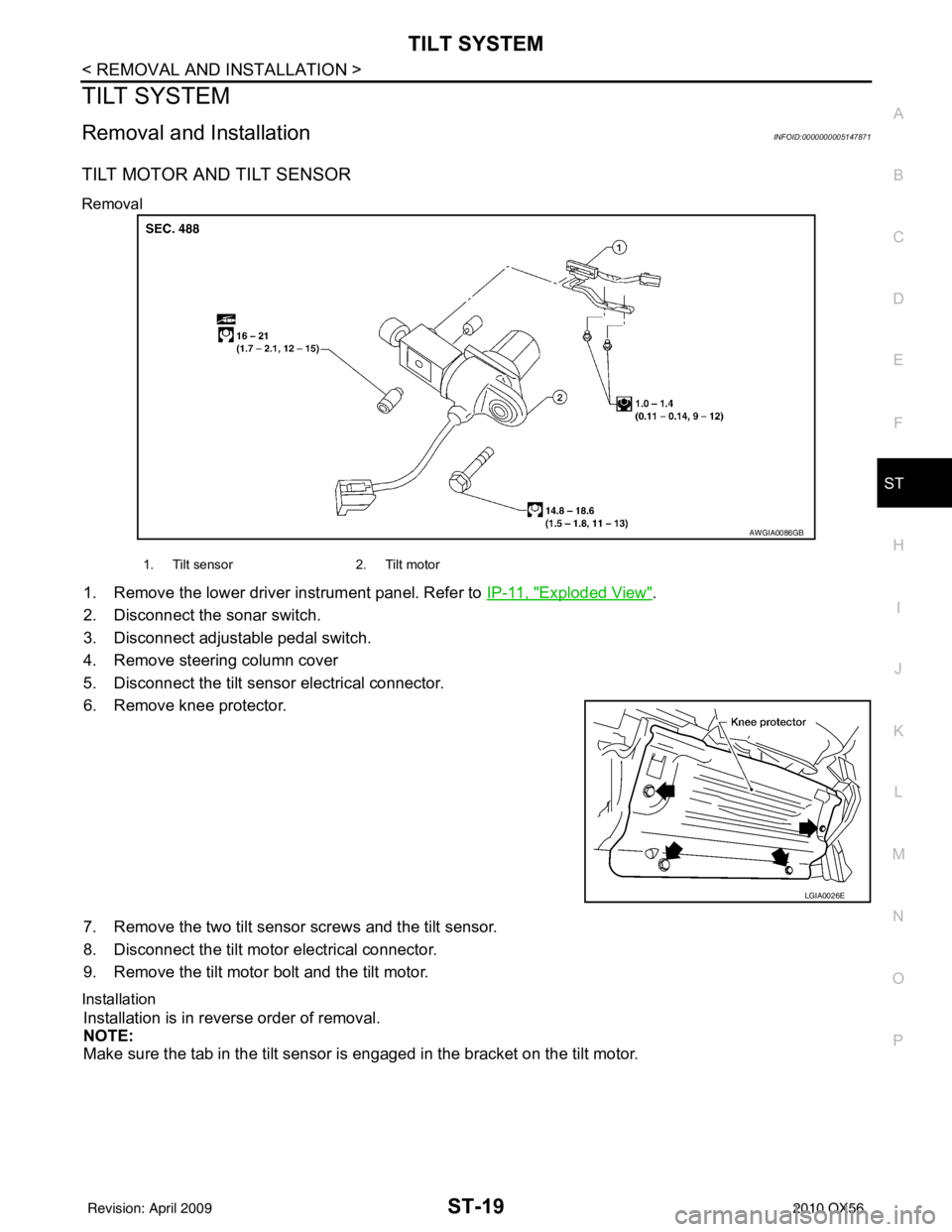 INFINITI QX56 2010  Factory Service Manual TILT SYSTEMST-19
< REMOVAL AND INSTALLATION >
C
DE
F
H I
J
K L
M A
B
ST
N
O P
TILT SYSTEM
Removal and InstallationINFOID:0000000005147871
TILT MOTOR AND TILT SENSOR
Removal
1. Remove the lower driver 