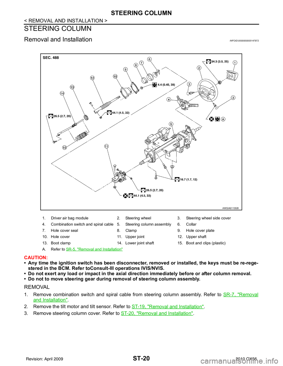 INFINITI QX56 2010  Factory Service Manual ST-20
< REMOVAL AND INSTALLATION >
STEERING COLUMN
STEERING COLUMN
Removal and InstallationINFOID:0000000005147872
CAUTION:
• Any time the ignition switch has been disconnecter, removed or installed