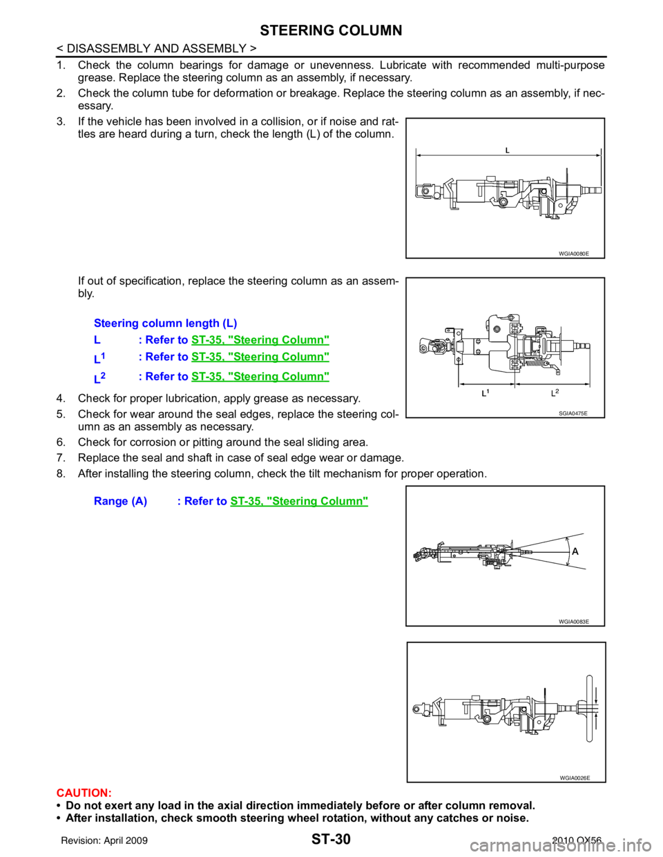 INFINITI QX56 2010 Factory Service Manual ST-30
< DISASSEMBLY AND ASSEMBLY >
STEERING COLUMN
1. Check the column bearings for damage or unevenness. Lubricate with recommended multi-purposegrease. Replace the steering column as an assembly, if INFINITI QX56 2010 Factory Service Manual ST-30
< DISASSEMBLY AND ASSEMBLY >
STEERING COLUMN
1. Check the column bearings for damage or unevenness. Lubricate with recommended multi-purposegrease. Replace the steering column as an assembly, if