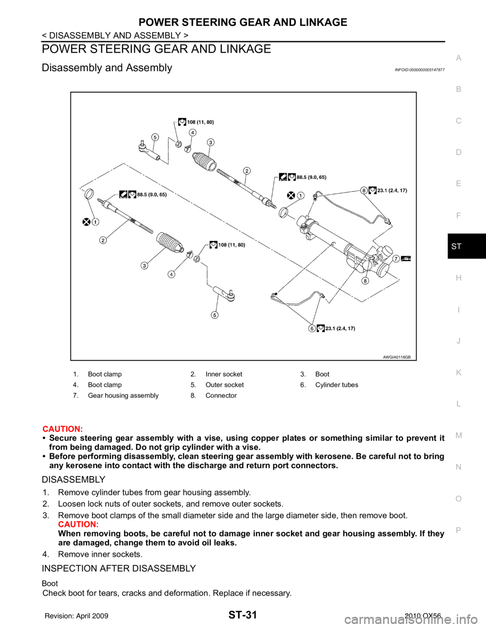 INFINITI QX56 2010 Factory Service Manual POWER STEERING GEAR AND LINKAGEST-31
< DISASSEMBLY AND ASSEMBLY >
C
DE
F
H I
J
K L
M A
B
ST
N
O P
POWER STEERING GEAR AND LINKAGE
Disassembly and AssemblyINFOID:0000000005147877
CAUTION:
• Secure st INFINITI QX56 2010 Factory Service Manual POWER STEERING GEAR AND LINKAGEST-31
< DISASSEMBLY AND ASSEMBLY >
C
DE
F
H I
J
K L
M A
B
ST
N
O P
POWER STEERING GEAR AND LINKAGE
Disassembly and AssemblyINFOID:0000000005147877
CAUTION:
• Secure st