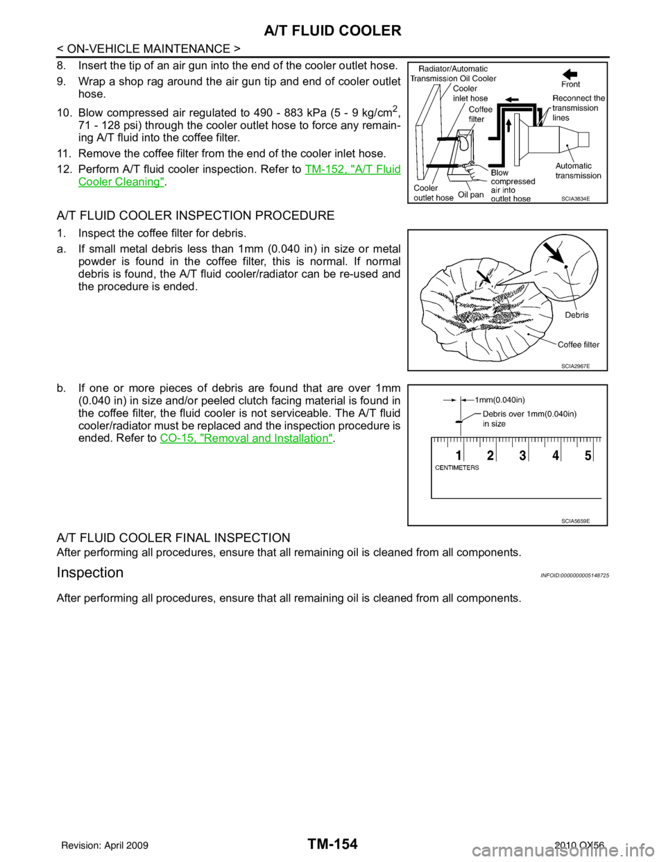 INFINITI QX56 2010  Factory Service Manual TM-154
< ON-VEHICLE MAINTENANCE >
A/T FLUID COOLER
8. Insert the tip of an air gun into the end of the cooler outlet hose.
9. Wrap a shop rag around the air gun tip and end of cooler outlethose.
10. B