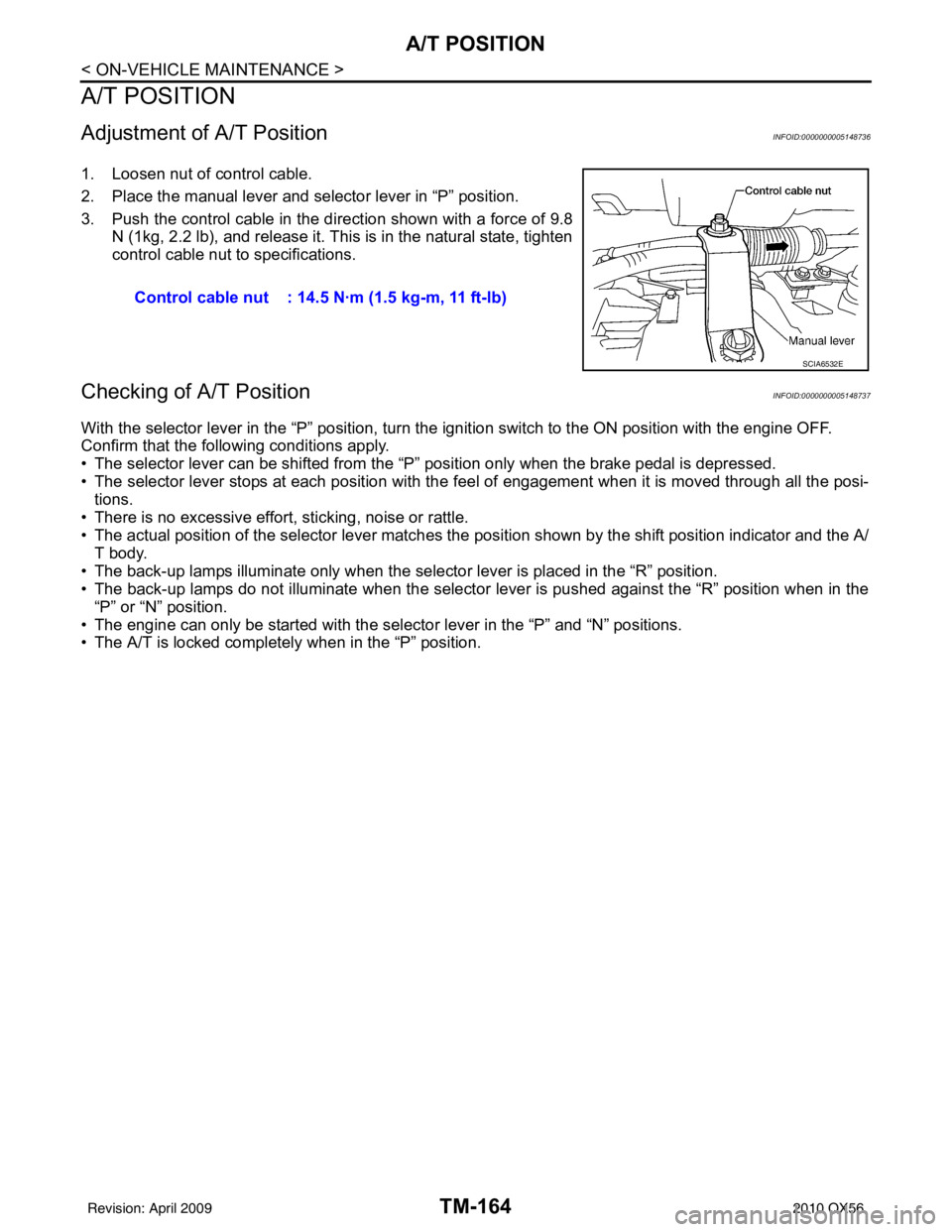 INFINITI QX56 2010  Factory Service Manual TM-164
< ON-VEHICLE MAINTENANCE >
A/T POSITION
A/T POSITION
Adjustment of A/T PositionINFOID:0000000005148736
1. Loosen nut of control cable.
2. Place the manual lever and selector lever in “P” po