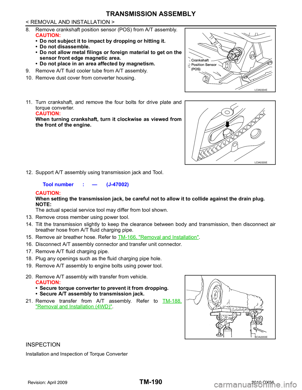 INFINITI QX56 2010 Factory Service Manual TM-190
< REMOVAL AND INSTALLATION >
TRANSMISSION ASSEMBLY
8. Remove crankshaft position sensor (POS) from A/T assembly.CAUTION:
• Do not subject it to impact by dropping or hitting it.
• Do not di INFINITI QX56 2010 Factory Service Manual TM-190
< REMOVAL AND INSTALLATION >
TRANSMISSION ASSEMBLY
8. Remove crankshaft position sensor (POS) from A/T assembly.CAUTION:
• Do not subject it to impact by dropping or hitting it.
• Do not di