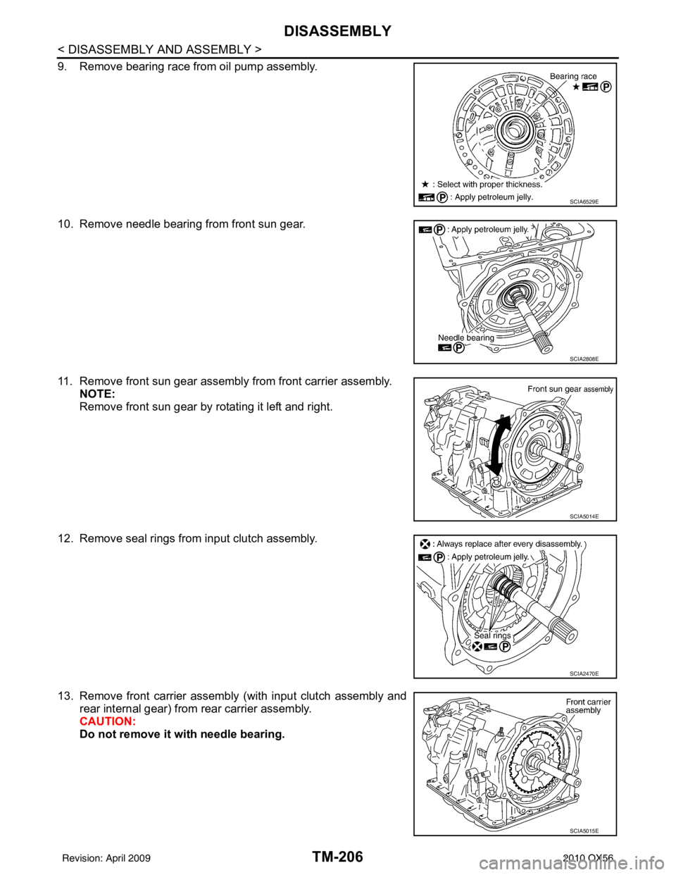 INFINITI QX56 2010  Factory Service Manual TM-206
< DISASSEMBLY AND ASSEMBLY >
DISASSEMBLY
9. Remove bearing race from oil pump assembly.
10. Remove needle bearing from front sun gear.
11. Remove front sun gear assembly from front carrier asse